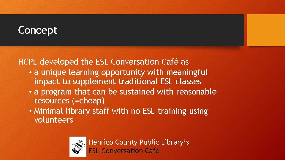 Concept HCPL developed the ESL Conversation Café as • a unique learning opportunity with