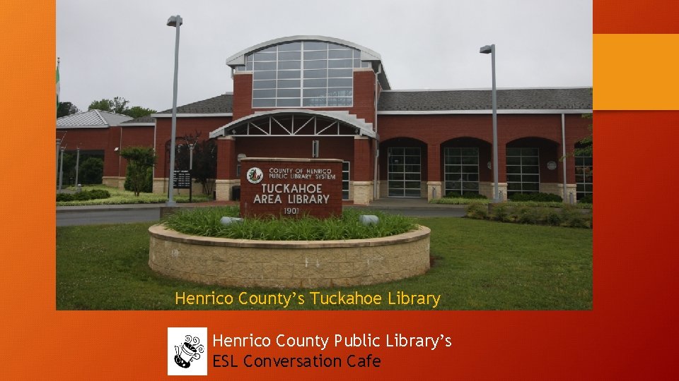 Henrico County’s Tuckahoe Library Henrico County Public Library’s ESL Conversation Cafe 