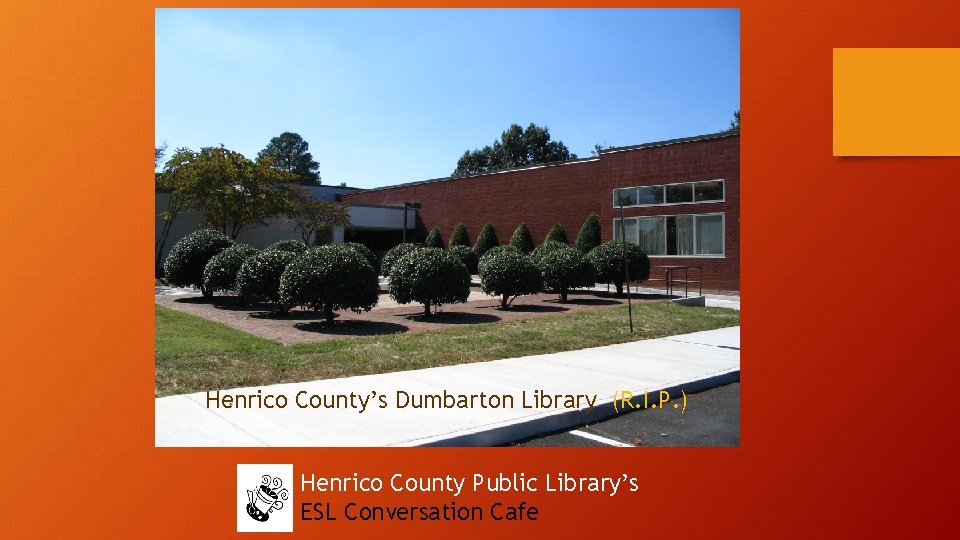 Henrico County’s Dumbarton Library (R. I. P. ) Henrico County Public Library’s ESL Conversation