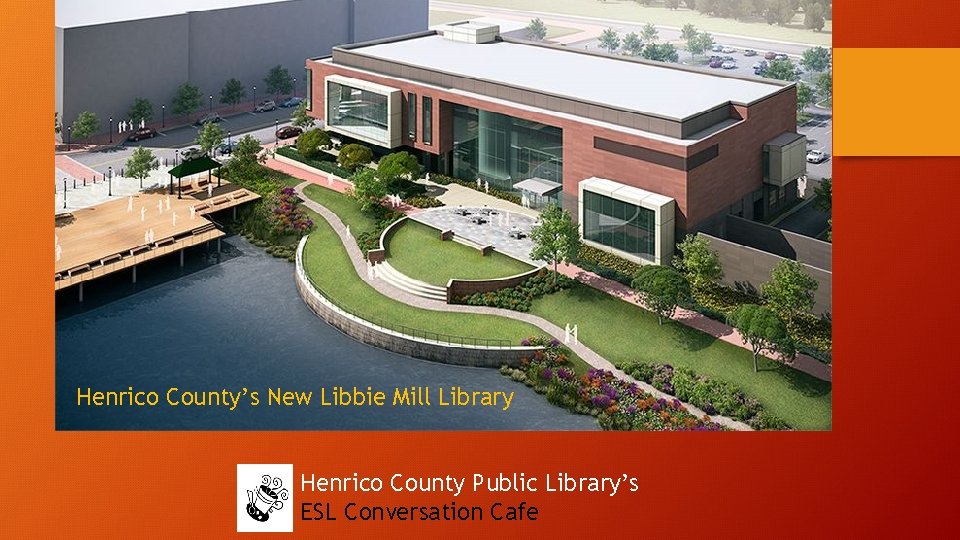 Henrico County’s New Libbie Mill Library Henrico County Public Library’s ESL Conversation Cafe 