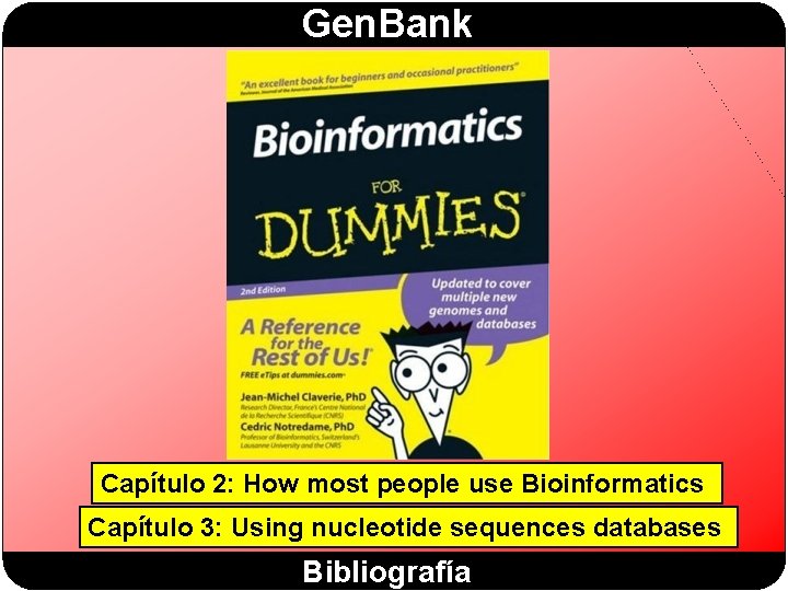 Gen. Bank Capítulo 2: How most people use Bioinformatics Capítulo 3: Using nucleotide sequences