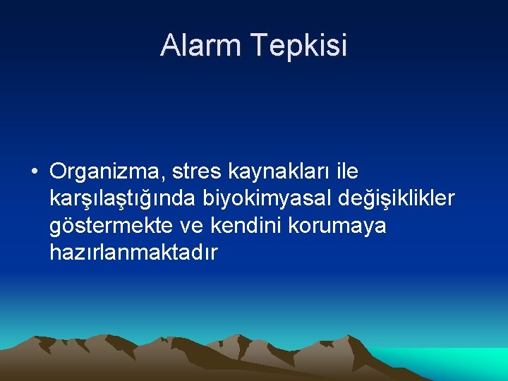 Alarm Tepkisi • Organizma, stres kaynakları ile karşılaştığında biyokimyasal değişiklikler göstermekte ve kendini korumaya