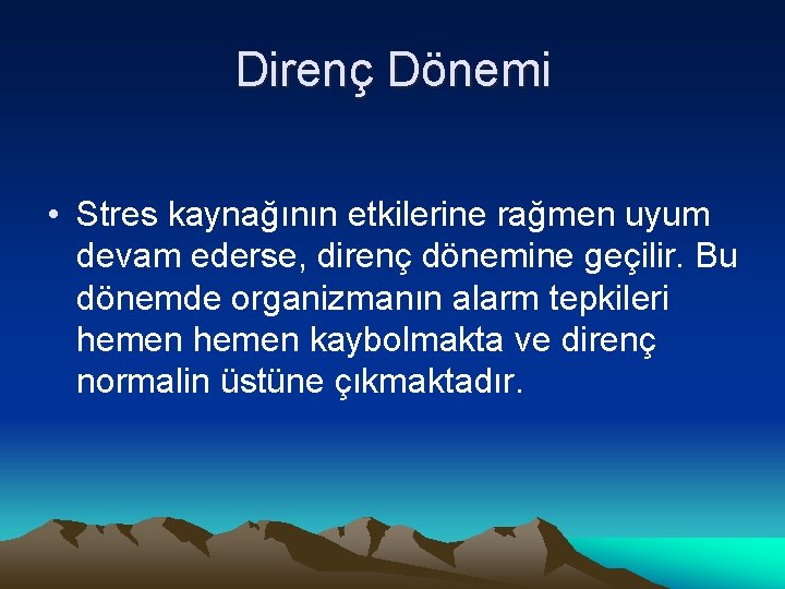 Direnç Dönemi • Stres kaynağının etkilerine rağmen uyum devam ederse, direnç dönemine geçilir. Bu