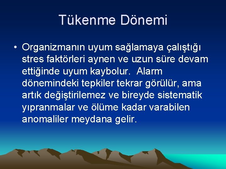 Tükenme Dönemi • Organizmanın uyum sağlamaya çalıştığı stres faktörleri aynen ve uzun süre devam