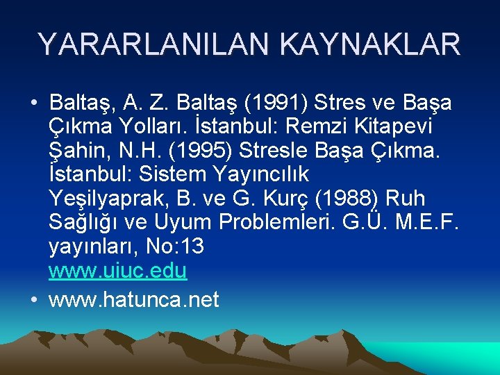 YARARLANILAN KAYNAKLAR • Baltaş, A. Z. Baltaş (1991) Stres ve Başa Çıkma Yolları. İstanbul: