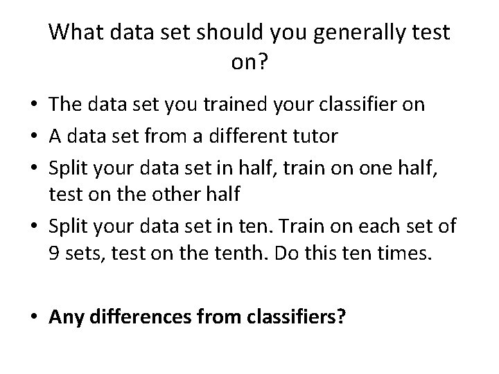 What data set should you generally test on? • The data set you trained What data set should you generally test on? • The data set you trained
