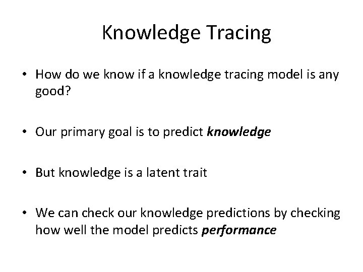 Knowledge Tracing • How do we know if a knowledge tracing model is any Knowledge Tracing • How do we know if a knowledge tracing model is any