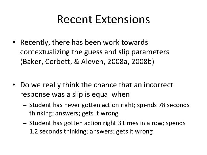 Recent Extensions • Recently, there has been work towards contextualizing the guess and slip
