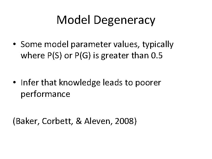 Model Degeneracy • Some model parameter values, typically where P(S) or P(G) is greater Model Degeneracy • Some model parameter values, typically where P(S) or P(G) is greater