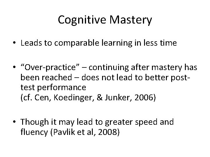 Cognitive Mastery • Leads to comparable learning in less time • “Over-practice” – continuing Cognitive Mastery • Leads to comparable learning in less time • “Over-practice” – continuing