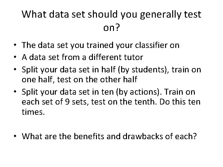 What data set should you generally test on? • The data set you trained What data set should you generally test on? • The data set you trained