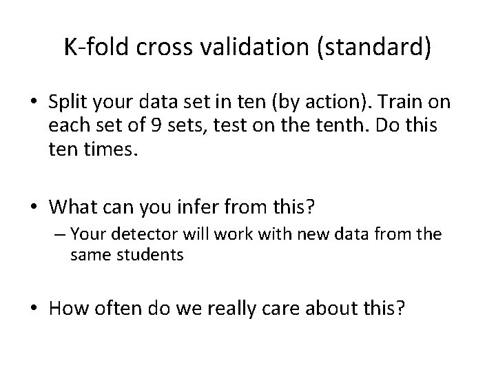K-fold cross validation (standard) • Split your data set in ten (by action). Train K-fold cross validation (standard) • Split your data set in ten (by action). Train