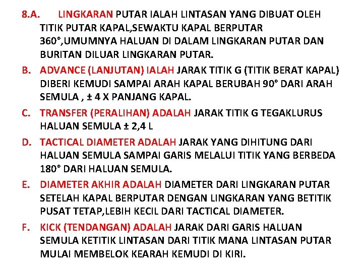 8. A. LINGKARAN PUTAR IALAH LINTASAN YANG DIBUAT OLEH TITIK PUTAR KAPAL, SEWAKTU KAPAL 8. A. LINGKARAN PUTAR IALAH LINTASAN YANG DIBUAT OLEH TITIK PUTAR KAPAL, SEWAKTU KAPAL
