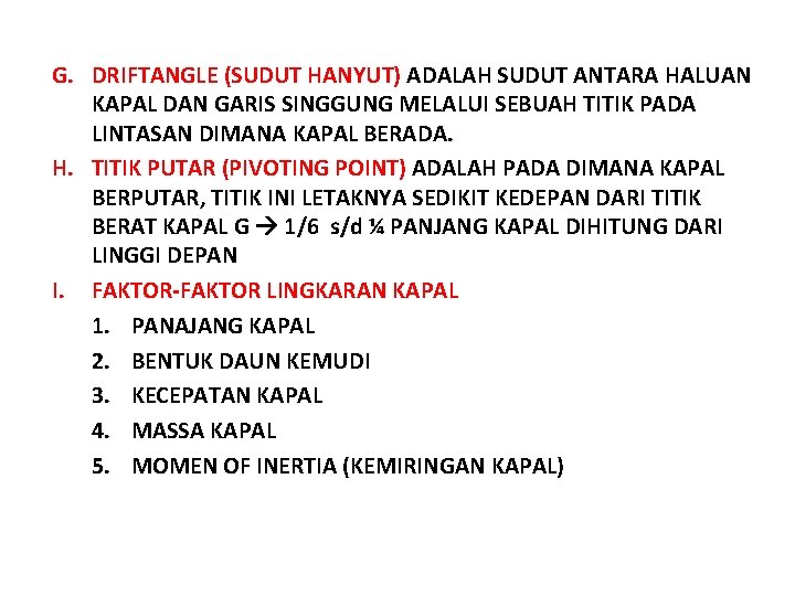 G. DRIFTANGLE (SUDUT HANYUT) ADALAH SUDUT ANTARA HALUAN KAPAL DAN GARIS SINGGUNG MELALUI SEBUAH G. DRIFTANGLE (SUDUT HANYUT) ADALAH SUDUT ANTARA HALUAN KAPAL DAN GARIS SINGGUNG MELALUI SEBUAH