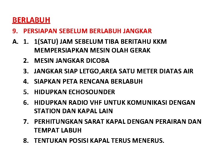 BERLABUH 9. PERSIAPAN SEBELUM BERLABUH JANGKAR A. 1. 1(SATU) JAM SEBELUM TIBA BERITAHU KKM BERLABUH 9. PERSIAPAN SEBELUM BERLABUH JANGKAR A. 1. 1(SATU) JAM SEBELUM TIBA BERITAHU KKM