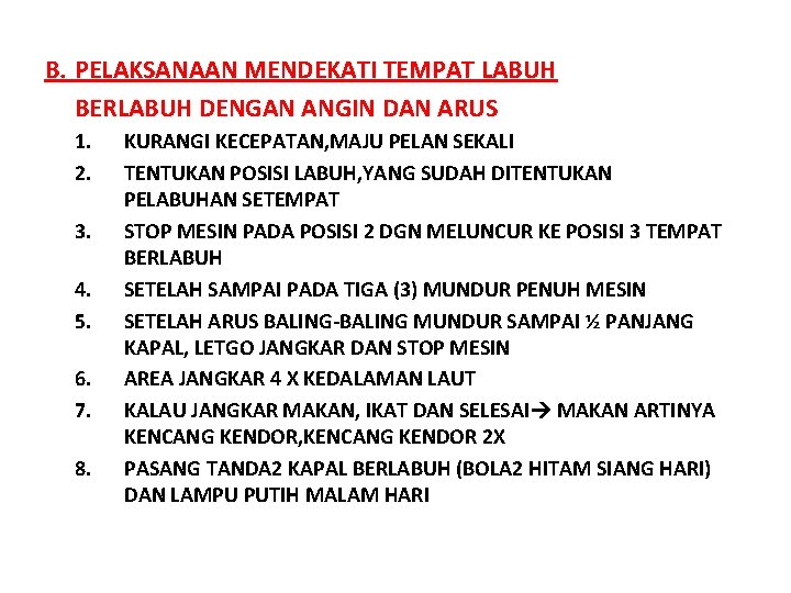 B. PELAKSANAAN MENDEKATI TEMPAT LABUH BERLABUH DENGAN ANGIN DAN ARUS 1. 2. 3. 4. B. PELAKSANAAN MENDEKATI TEMPAT LABUH BERLABUH DENGAN ANGIN DAN ARUS 1. 2. 3. 4.