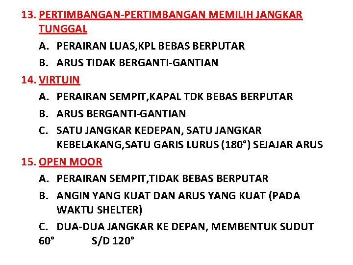13. PERTIMBANGAN-PERTIMBANGAN MEMILIH JANGKAR TUNGGAL A. PERAIRAN LUAS, KPL BEBAS BERPUTAR B. ARUS TIDAK 13. PERTIMBANGAN-PERTIMBANGAN MEMILIH JANGKAR TUNGGAL A. PERAIRAN LUAS, KPL BEBAS BERPUTAR B. ARUS TIDAK