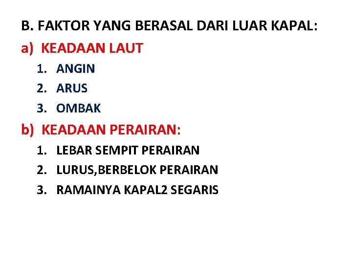 B. FAKTOR YANG BERASAL DARI LUAR KAPAL: a) KEADAAN LAUT 1. ANGIN 2. ARUS B. FAKTOR YANG BERASAL DARI LUAR KAPAL: a) KEADAAN LAUT 1. ANGIN 2. ARUS