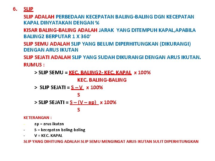 6. SLIP ADALAH PERBEDAAN KECEPATAN BALING-BALING DGN KECEPATAN KAPAL DINYATAKAN DENGAN % KISAR BALING-BALING 6. SLIP ADALAH PERBEDAAN KECEPATAN BALING-BALING DGN KECEPATAN KAPAL DINYATAKAN DENGAN % KISAR BALING-BALING