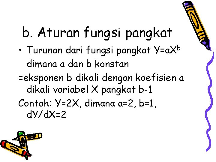 b. Aturan fungsi pangkat • Turunan dari fungsi pangkat Y=a. Xb dimana a dan
