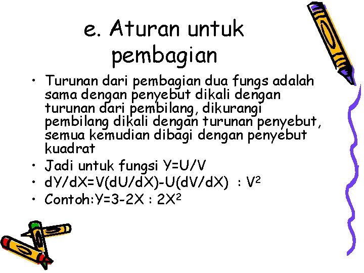 e. Aturan untuk pembagian • Turunan dari pembagian dua fungs adalah sama dengan penyebut