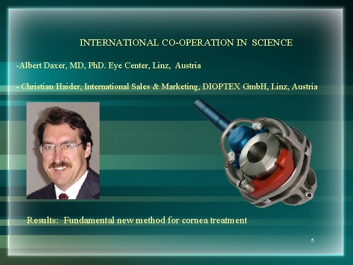 INTERNATIONAL CO-OPERATION IN SCIENCE -Albert Daxer, MD, Ph. D. Eye Center, Linz, Austria -