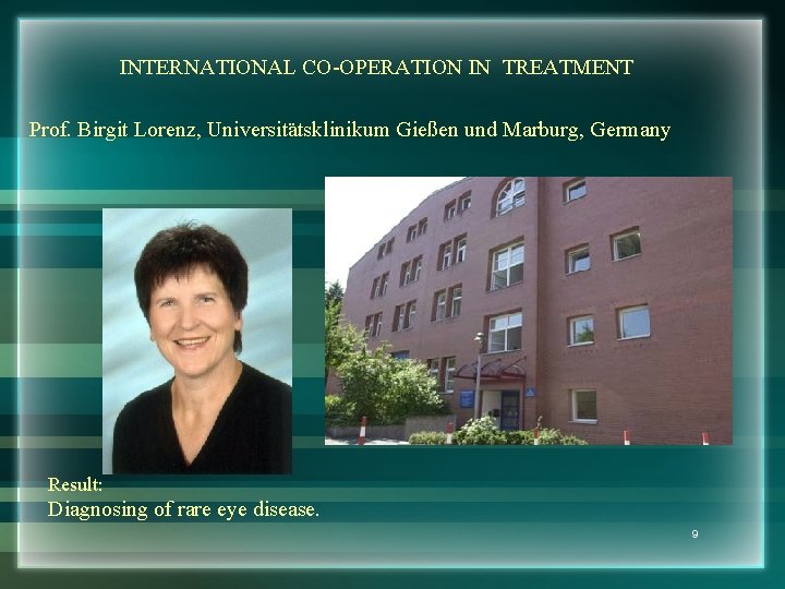 INTERNATIONAL CO-OPERATION IN TREATMENT Prof. Birgit Lorenz, Universitätsklinikum Gießen und Marburg, Germany Result: Diagnosing