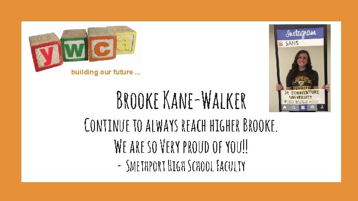 building our future. . . Brooke Kane-Walker Continue to always reach higher Brooke. We