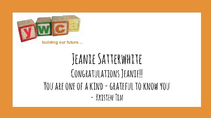 building our future. . . Jeanie Satterwhite Congratulations Jeanie!! You are one of a