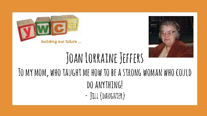 building our future. . . Joan Lorraine Jeffers To my mom, who taught me