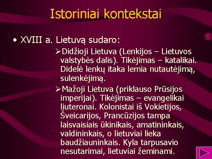 Istoriniai kontekstai • XVIII a. Lietuvą sudaro: ØDidžioji Lietuva (Lenkijos – Lietuvos valstybės dalis).
