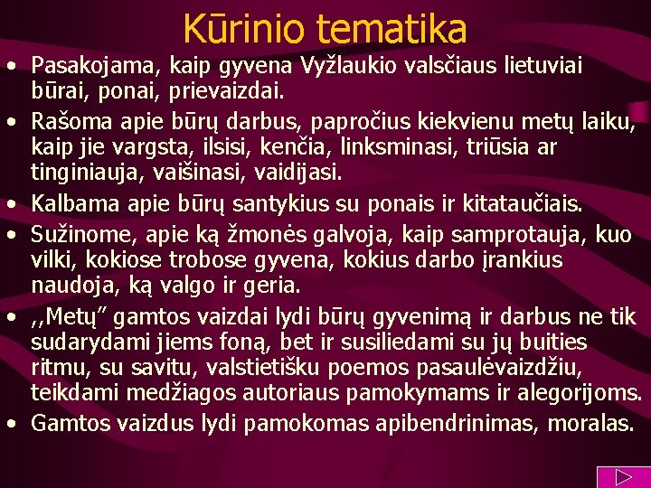Kūrinio tematika • Pasakojama, kaip gyvena Vyžlaukio valsčiaus lietuviai būrai, ponai, prievaizdai. • Rašoma