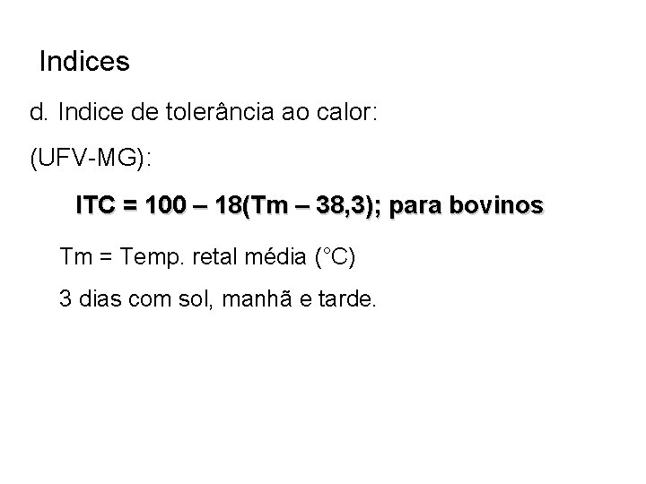 Indices d. Indice de tolerância ao calor: (UFV-MG): ITC = 100 – 18(Tm –