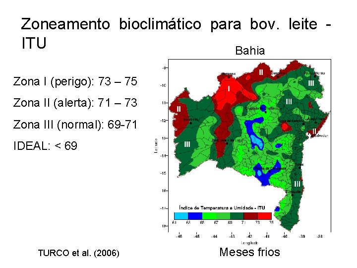 Zoneamento bioclimático para bov. leite ITU Bahia Zona I (perigo): 73 – 75 Zona