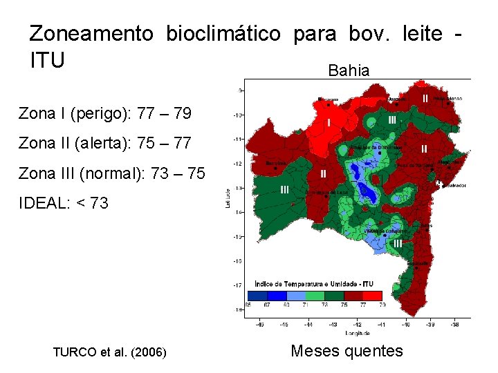 Zoneamento bioclimático para bov. leite ITU Bahia Zona I (perigo): 77 – 79 Zona