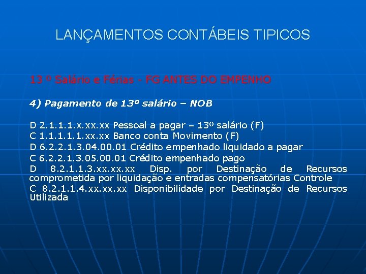 LANÇAMENTOS CONTÁBEIS TIPICOS 13 º Salário e Férias - FG ANTES DO EMPENHO 4)