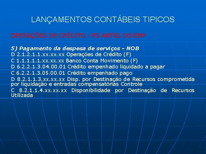 LANÇAMENTOS CONTÁBEIS TIPICOS OPERAÇÕES DE CRÉDITO - FG ANTES DO EMP 5) Pagamento da