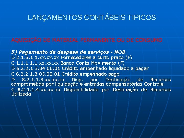 LANÇAMENTOS CONTÁBEIS TIPICOS AQUISIÇÃO DE MATERIAL PERMANENTE OU DE CONSUMO 5) Pagamento da despesa