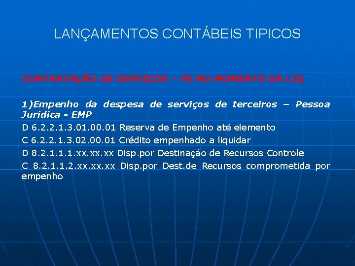 LANÇAMENTOS CONTÁBEIS TIPICOS CONTRATAÇÃO DE SERVIÇOS – FG NO MOMENTO DA LIQ 1)Empenho da