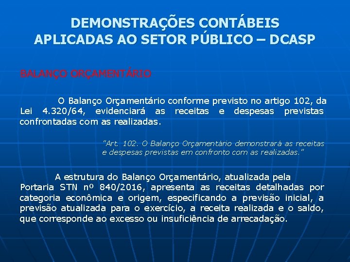 DEMONSTRAÇÕES CONTÁBEIS APLICADAS AO SETOR PÚBLICO – DCASP BALANÇO ORÇAMENTÁRIO O Balanço Orçamentário conforme