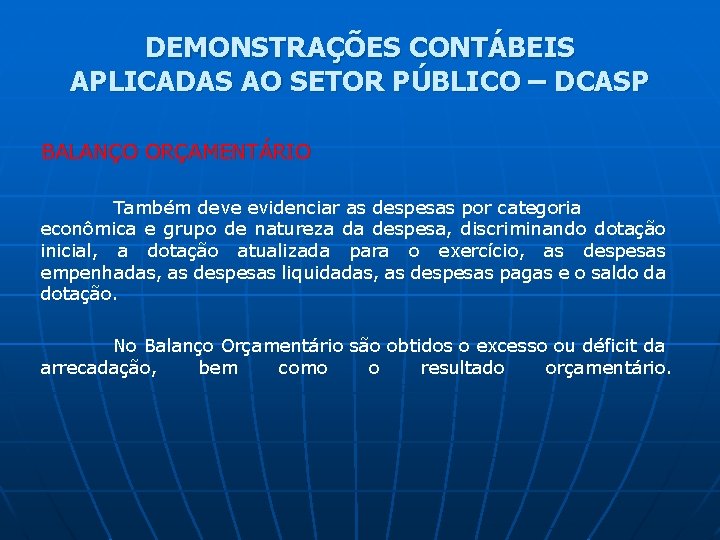 DEMONSTRAÇÕES CONTÁBEIS APLICADAS AO SETOR PÚBLICO – DCASP BALANÇO ORÇAMENTÁRIO Também deve evidenciar as