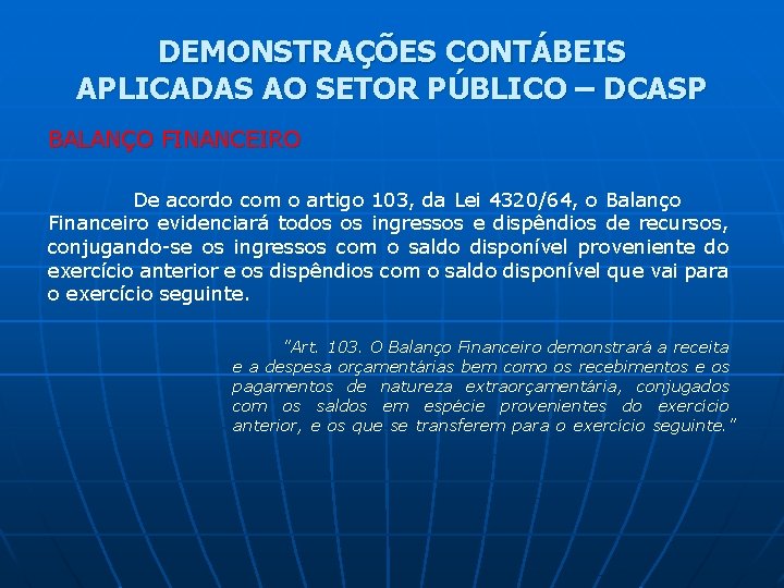 DEMONSTRAÇÕES CONTÁBEIS APLICADAS AO SETOR PÚBLICO – DCASP BALANÇO FINANCEIRO De acordo com o