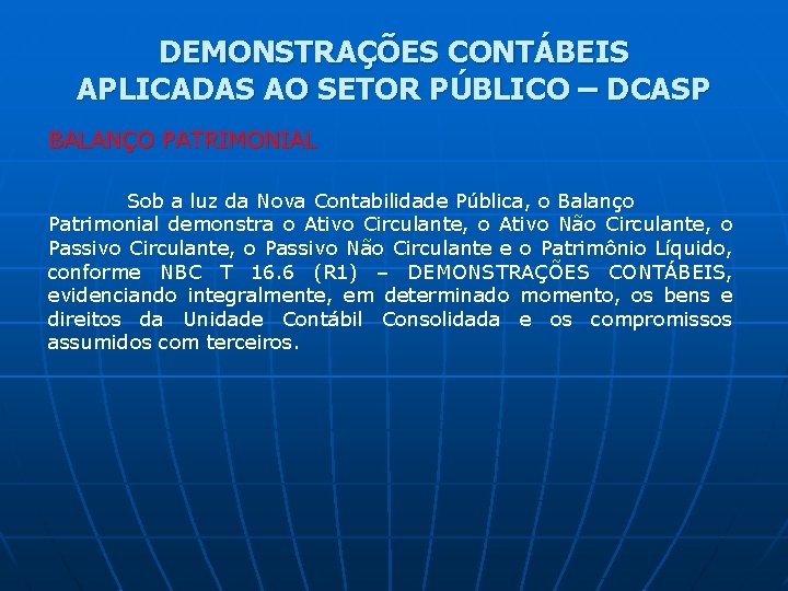 DEMONSTRAÇÕES CONTÁBEIS APLICADAS AO SETOR PÚBLICO – DCASP BALANÇO PATRIMONIAL Sob a luz da