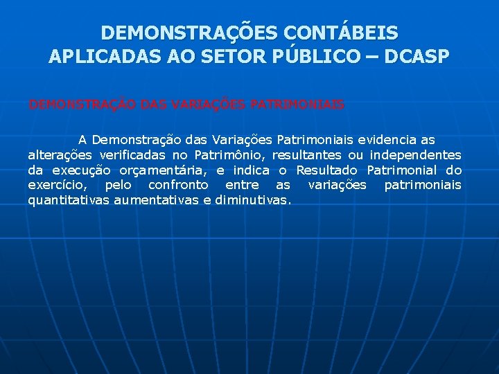 DEMONSTRAÇÕES CONTÁBEIS APLICADAS AO SETOR PÚBLICO – DCASP DEMONSTRAÇÃO DAS VARIAÇÕES PATRIMONIAIS A Demonstração