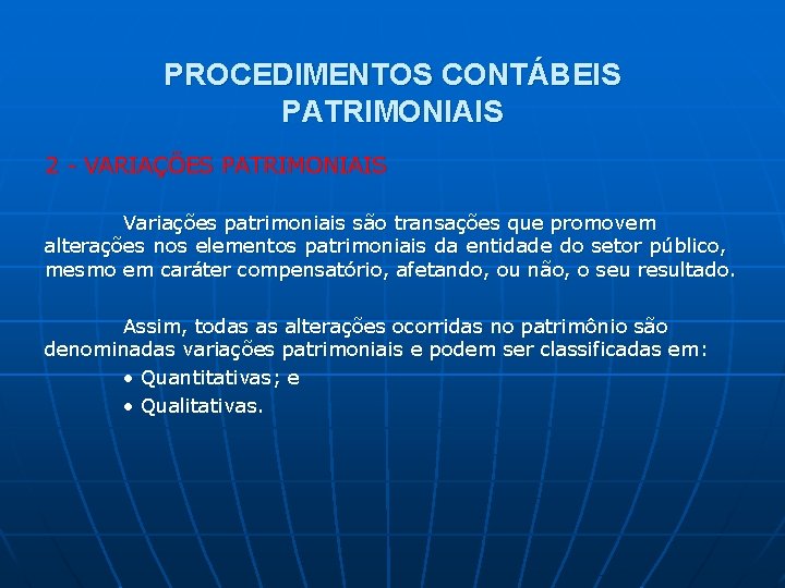 PROCEDIMENTOS CONTÁBEIS PATRIMONIAIS 2 - VARIAÇÕES PATRIMONIAIS Variações patrimoniais são transações que promovem alterações