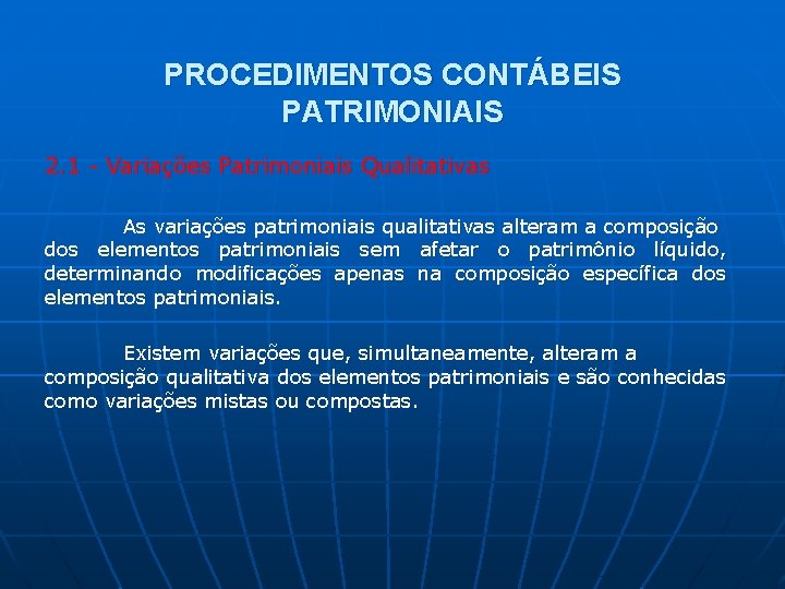 PROCEDIMENTOS CONTÁBEIS PATRIMONIAIS 2. 1 - Variações Patrimoniais Qualitativas As variações patrimoniais qualitativas alteram