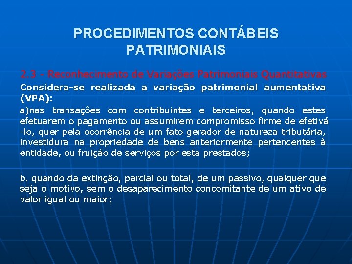 PROCEDIMENTOS CONTÁBEIS PATRIMONIAIS 2. 3 - Reconhecimento de Variações Patrimoniais Quantitativas Considera-se realizada a