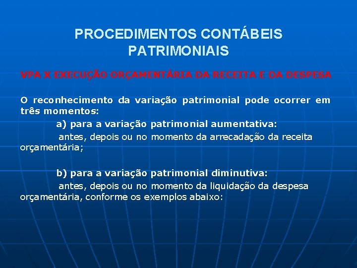 PROCEDIMENTOS CONTÁBEIS PATRIMONIAIS VPA X EXECUÇÃO ORÇAMENTÁRIA DA RECEITA E DA DESPESA O reconhecimento