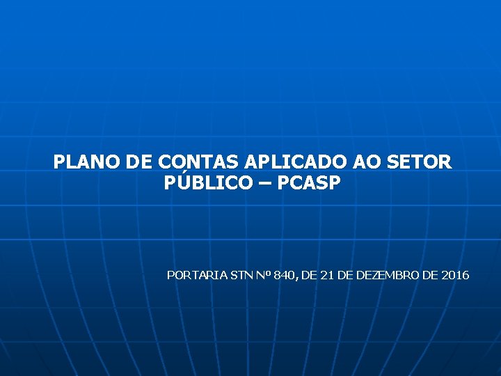 PLANO DE CONTAS APLICADO AO SETOR PÚBLICO – PCASP PORTARIA STN Nº 840, DE