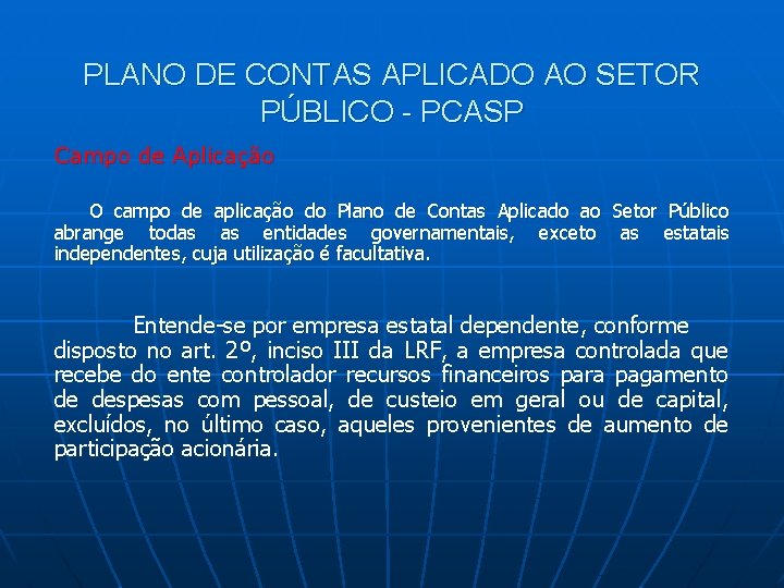 PLANO DE CONTAS APLICADO AO SETOR PÚBLICO - PCASP Campo de Aplicação O campo